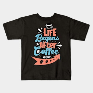 Life begin after coffee Kids T-Shirt